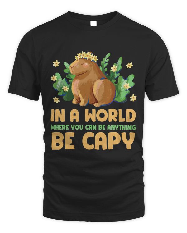 In a world where you can be anything be cappy Cute Capybara