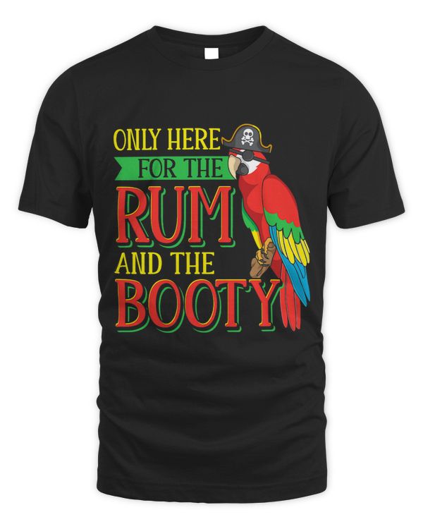 Only Here For The Rum And The Booty Funny Pirate Parrot