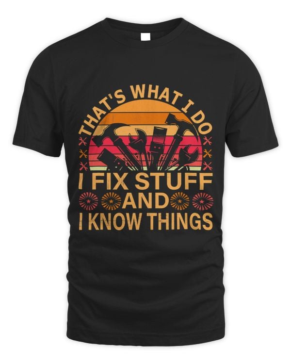 Thats What I Do I Fix Stuff And I Know Things Funny Saying 117
