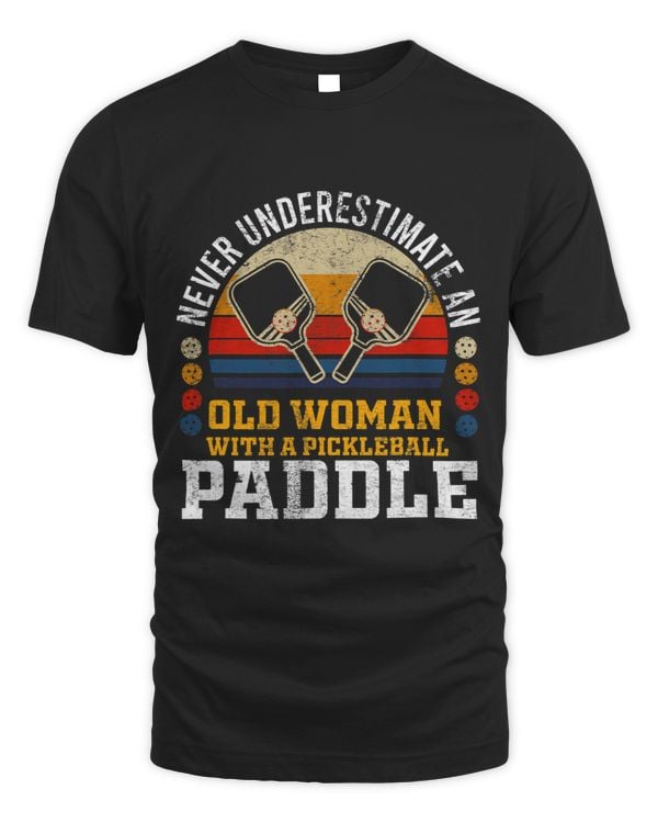 Never Underestimate An Old Woman With A Pickleball Paddle 1