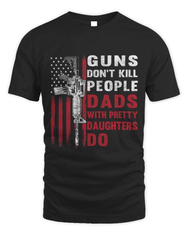 Mens Guns Dont Kill People Dads With Pretty Daughters Humor Dad