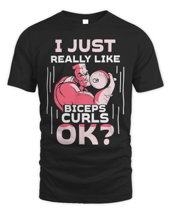 I Just Really Like Biceps Curls Ok Muscle Curl Sayings