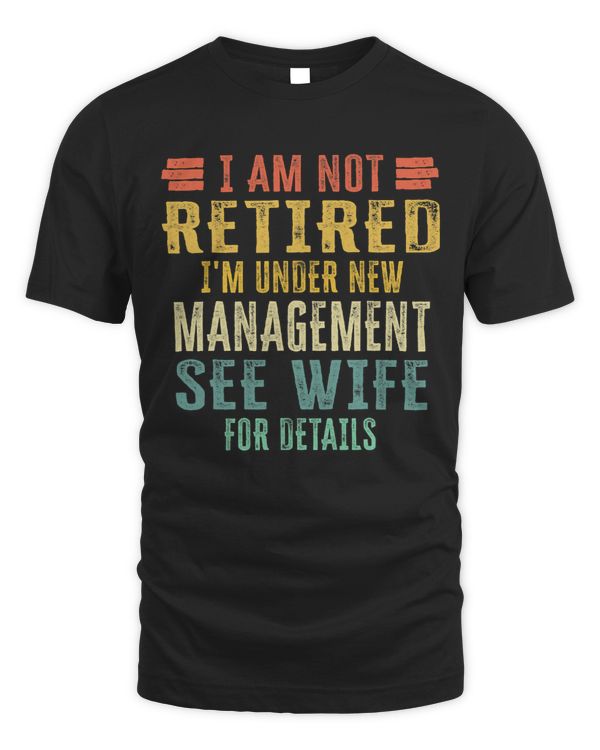Mens I Am Not Retired I m Under New Management See Wife Detail 1