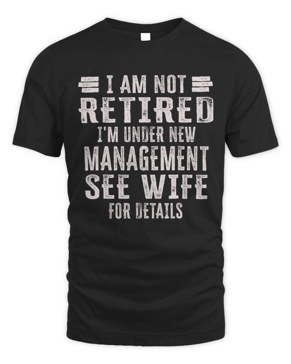 Mens I Am Not Retired I m Under New Management See Wife Detail