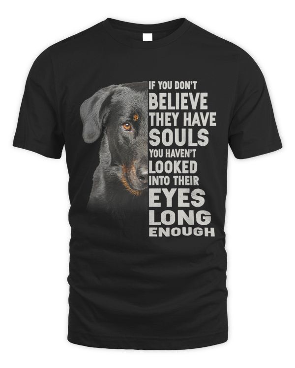 If you dont believe they have souls Beauceron lover gift
