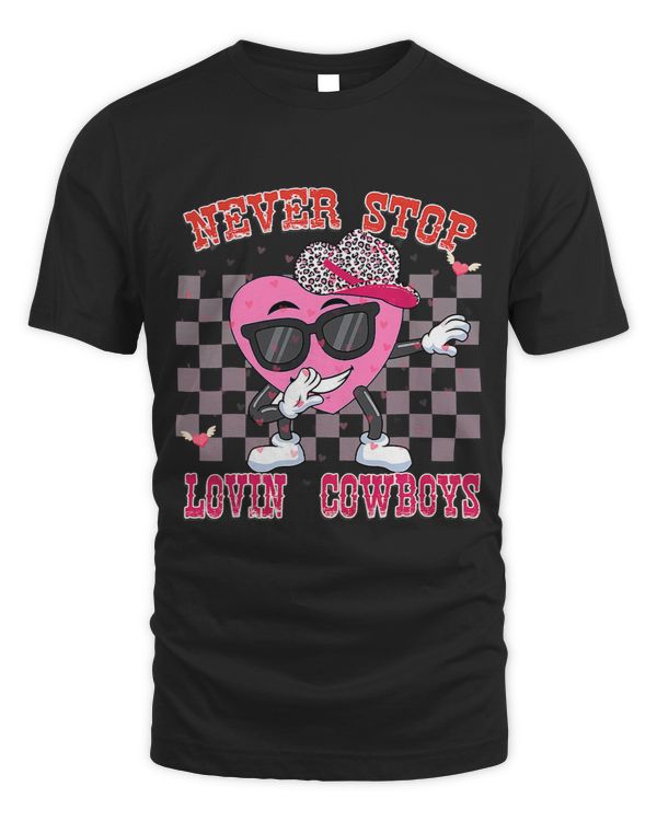 Never stop lovin cowboys Howdy Valentines Day Love Heart