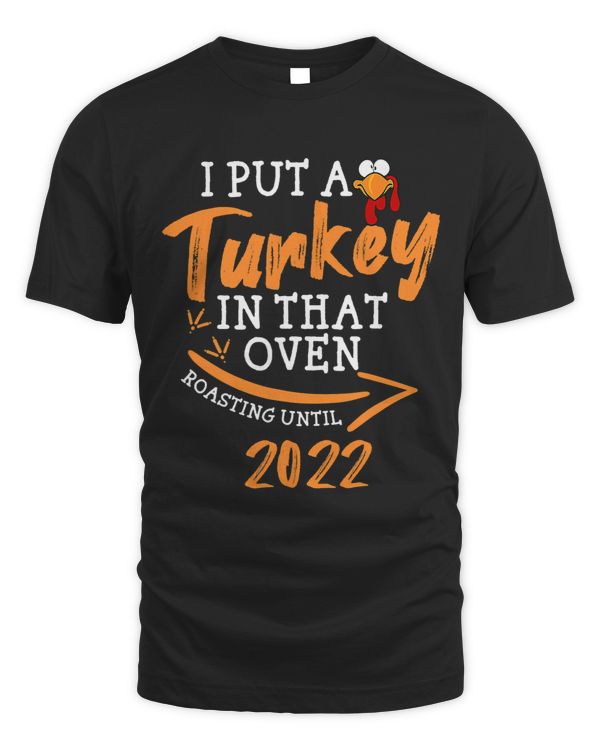 Mens I Put A Turkey In That Oven Thanksgiving Dad