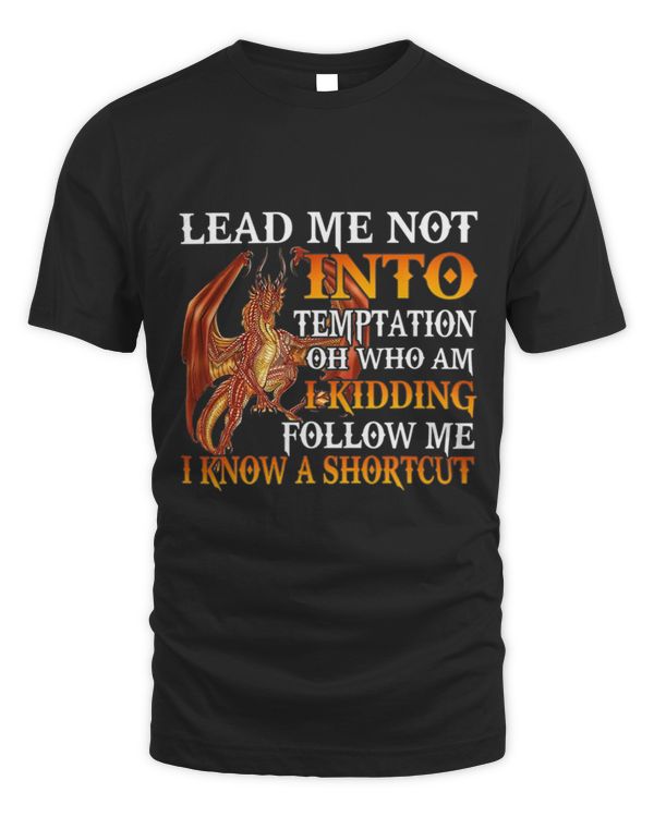 Lead me not in to temptation oh who am i kidding follow me