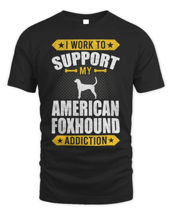 I Work To Support My American Foxhound Addiction Dog Lover