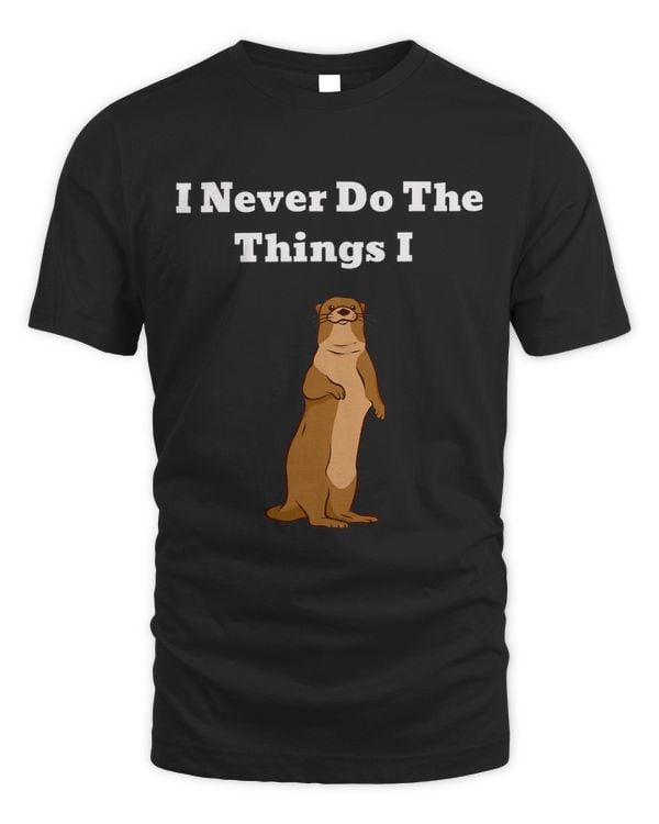 I Never Do The Things I Otter