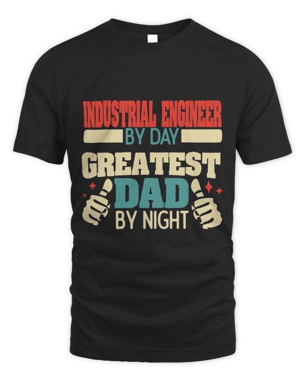 Mens Industrial Engineer by day greatest dad by night