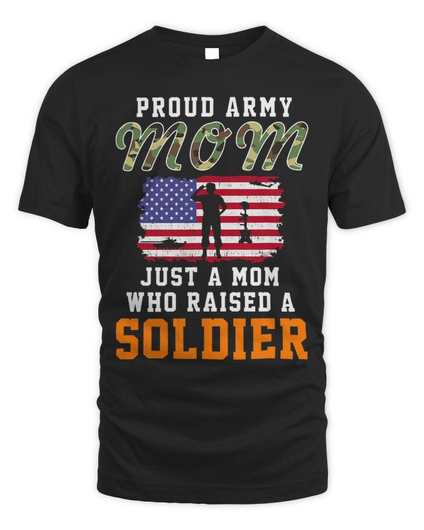 Just A Mom Who Raised A SoldierProud Army Mom Army 1