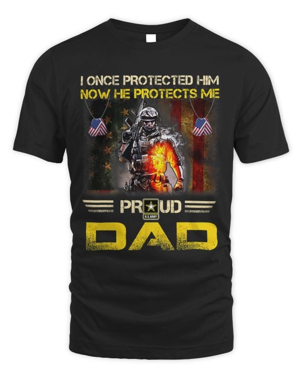 I Once Protected Him Now He Protects Me Proud Army Dad