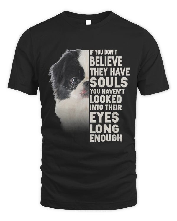 If you dont believe they have souls Japanese Chin lover