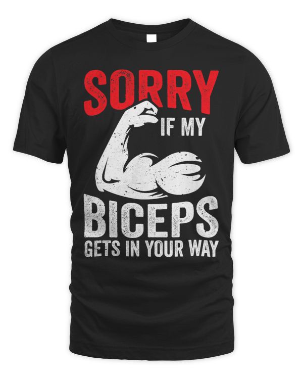Sorry If My Biceps Gets In Your Way Muscle Curl Sayings