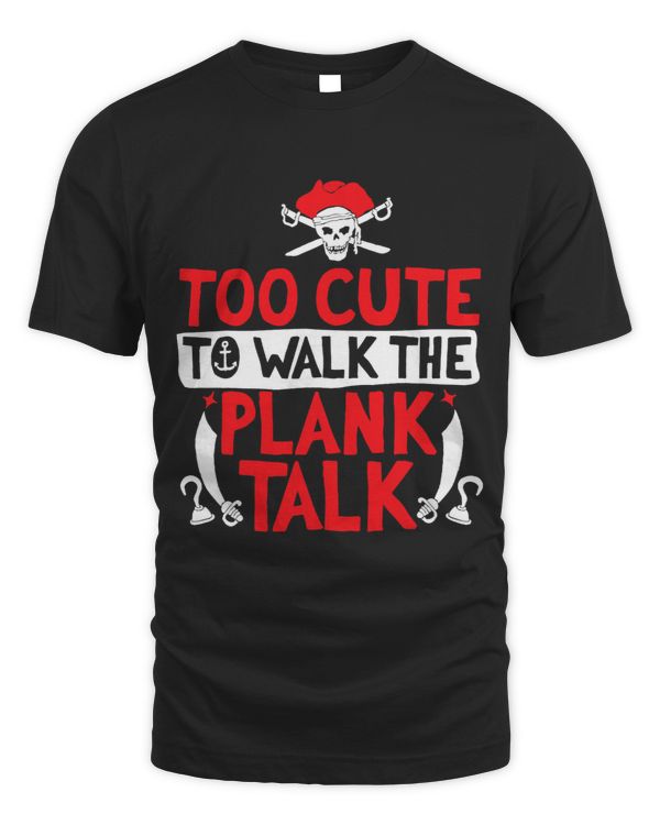 Pirate for Kids toddler Too Cute To Walk The Plank Talk
