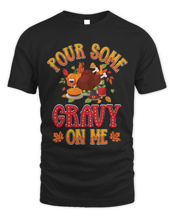 Pour Some Gravy on Me Thanksgiving Happy Turkey Day