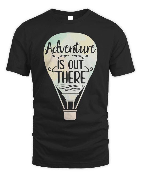 Adventure Is Out There Ballooning Hot Air Balloon