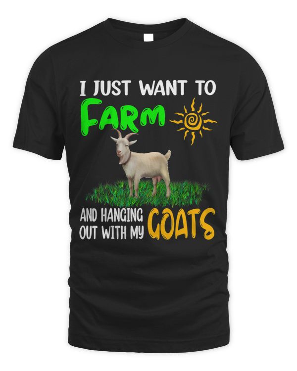 I Just Want To Farm And Hanging Out With My Goats Farmer