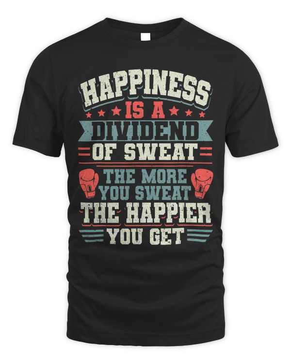 Kickboxing Vintage Happiness Is A Dividend Of Sweat. The