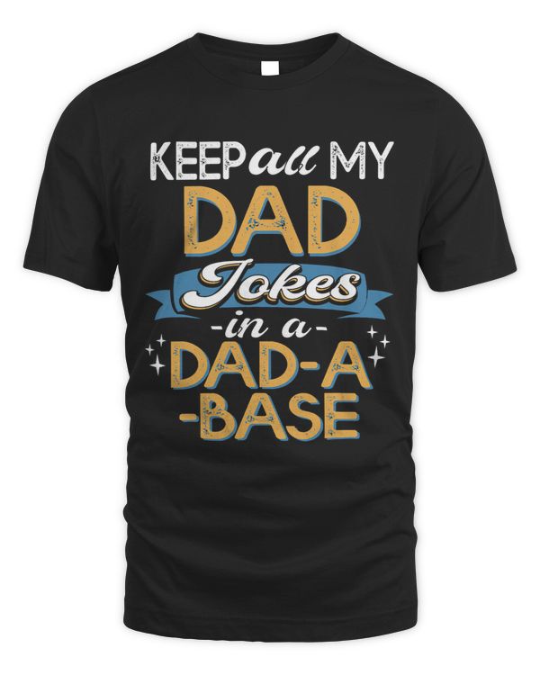 I Keep All Dad Jokes In Dad A Base Funny Dad Daddy Pun Joke1