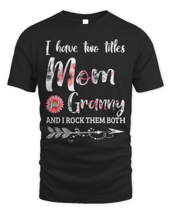 Mother Grandma I Have Two Titles Mom And Granny Floral 18 Mom Grandmother