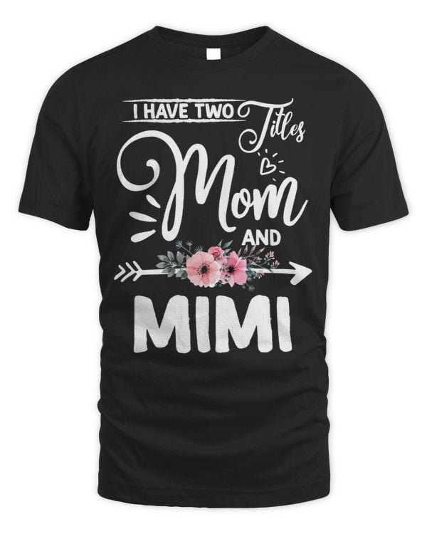 Mother Grandma I have two titles Mom and Mimi I rock them both Floral 68 Mom Grandmother