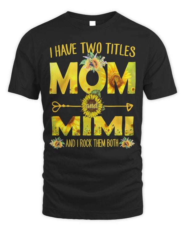 Mother Grandma I Have Two Titles Mom And Mimi Sunflower 24 Mom Grandmother