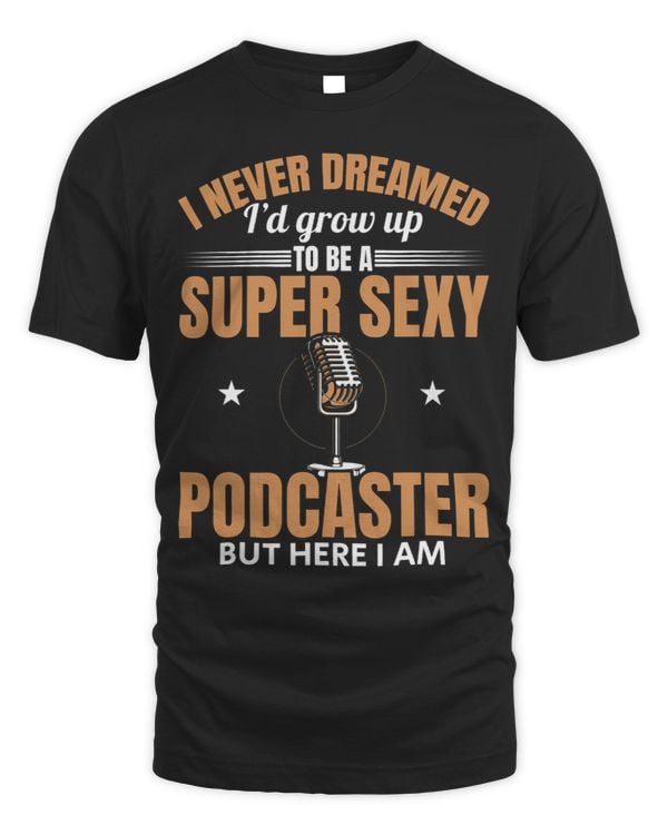 Mens Podcast Podcaster Id Grow Up To Be A Super Sexy Podcaster