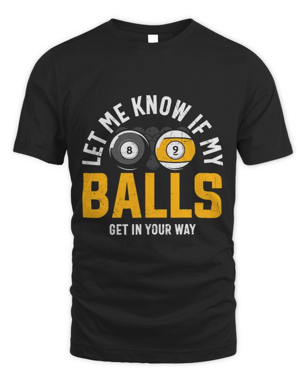 Let me know if my Balls get in your way Billard