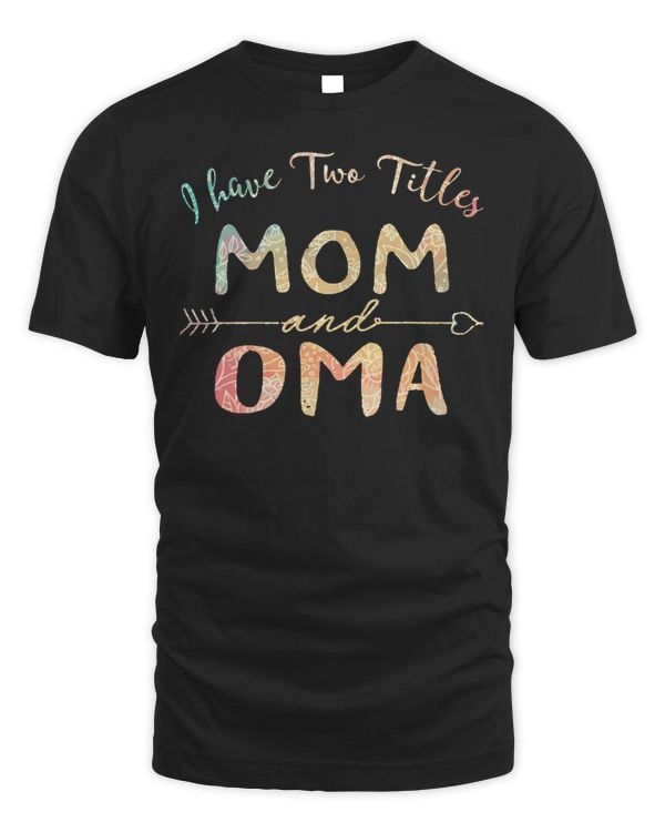 Mother Grandma I Have Two Titles Mom And OMA Premium 74 Mom Grandmother