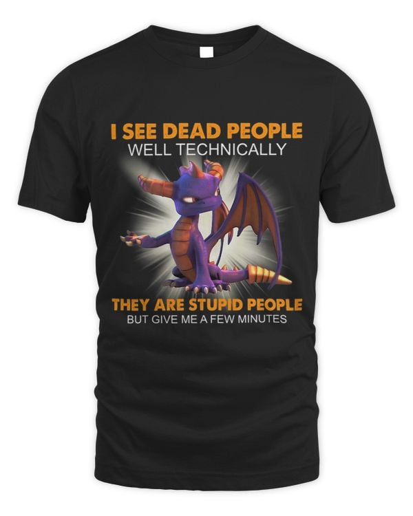 I see dead people well technically they are stupid people