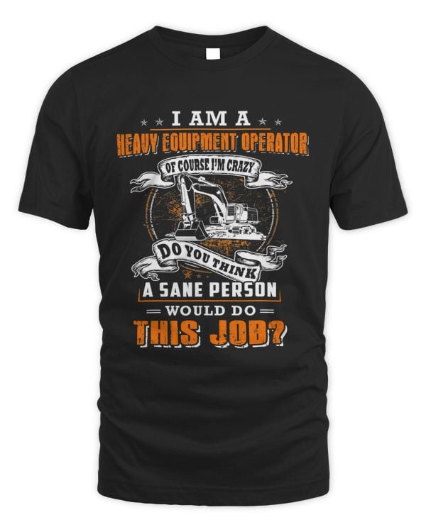 Im a heavy equipment operator im crazy would do this job 237