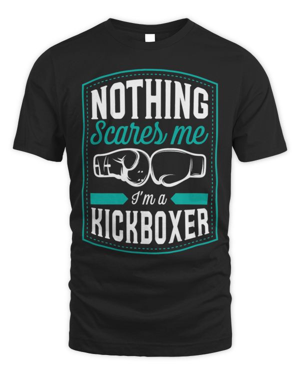 Nothing Scares Me Im A Kickboxer Funny Kickboxing Quote 1