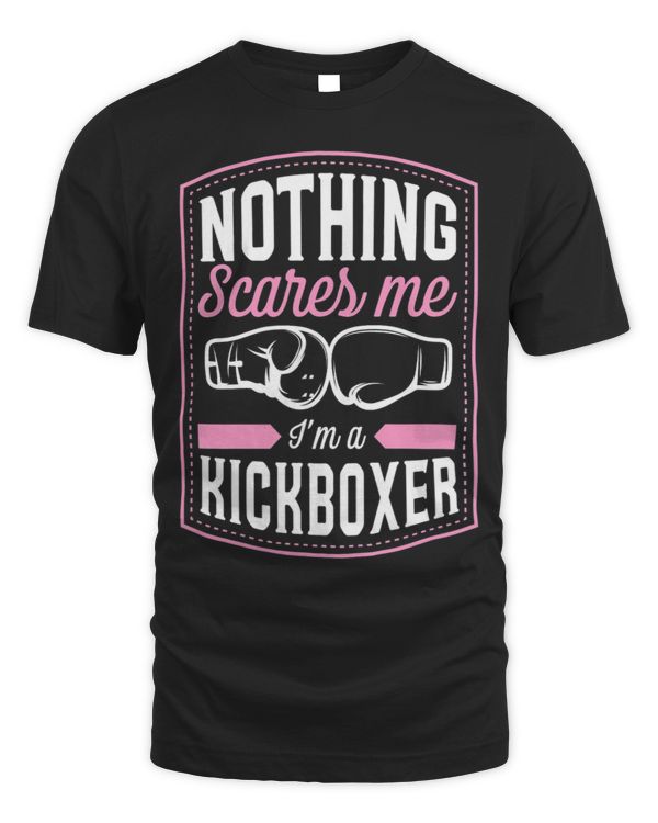 Nothing Scares Me Im A Kickboxer Funny Kickboxing Quote