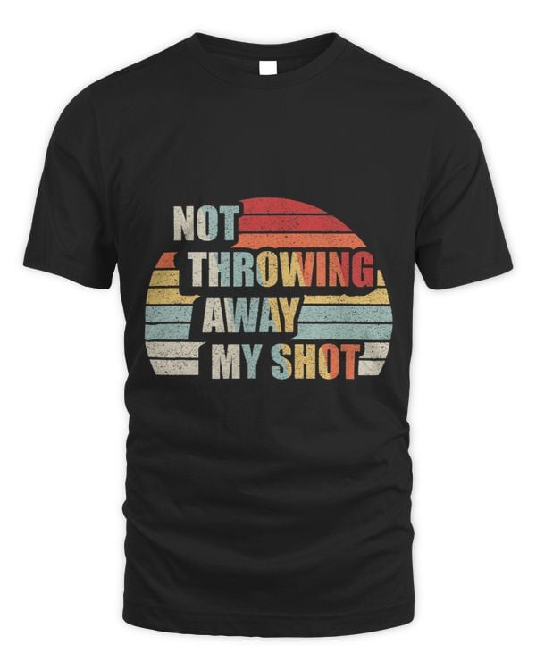 Retro Not Throwing My Shot Away Historic Hamilton Quote