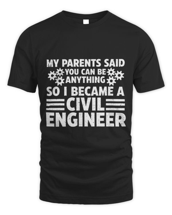 My parents said I became a civil engineer Engineer