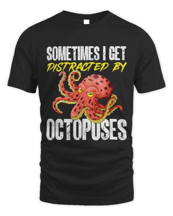 Octopus Kraken Sometimes I get distracted by Octopuses