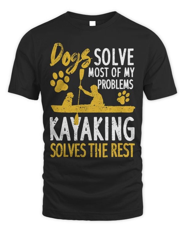 Dog Dogs Solve Most Of My Problems Kayaking Solves The Rest