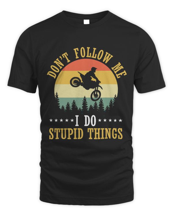 Dont Follow Me I Do Stupid Motorbike Extreme Sports