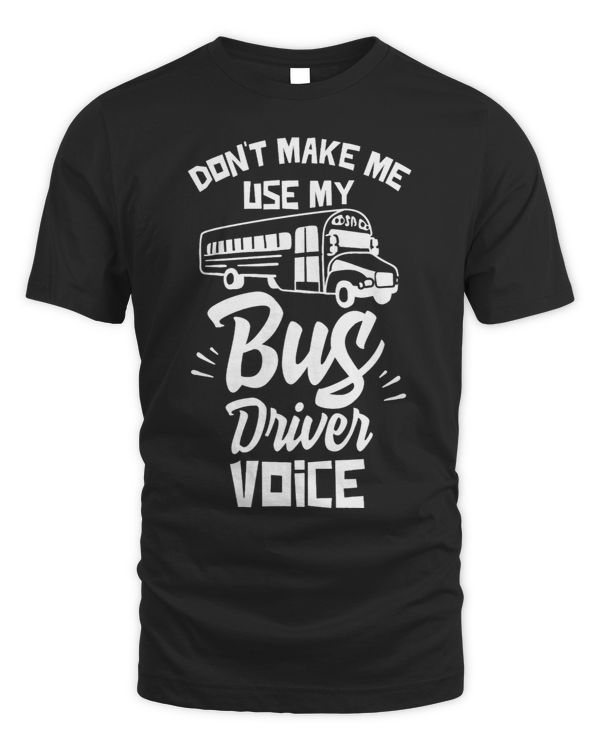 Dont Make Me Use My Bus Driver Voice Buses Operator Busman