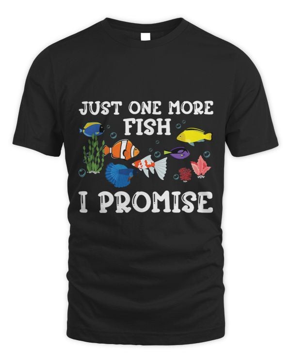 Funny Aquarist Aquarium Joke Just One More Fish I Promise