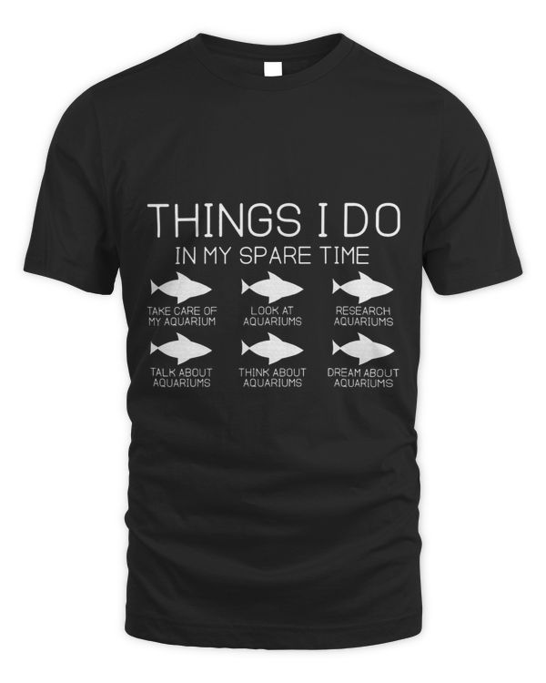 Funny Aquarium Aquarist Fish Things I Do In My Spare Time