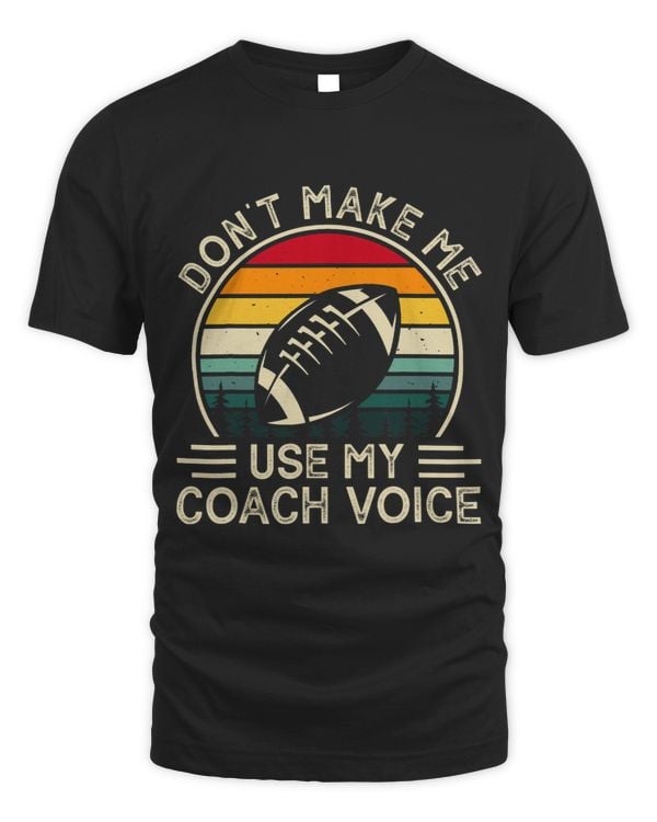 Dont Make Me Use My Coach Voice
