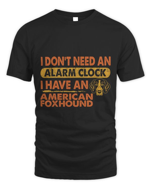 Dont Need Alarm Clock I Have American Foxhound Pet Lovers