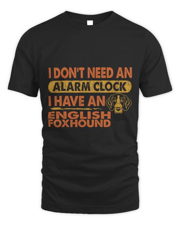 Dont Need Alarm Clock I Have English Foxhound Gift