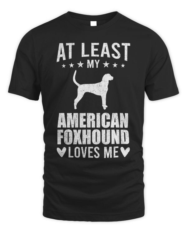 At Least My American Foxhound Loves Me Dog Lover