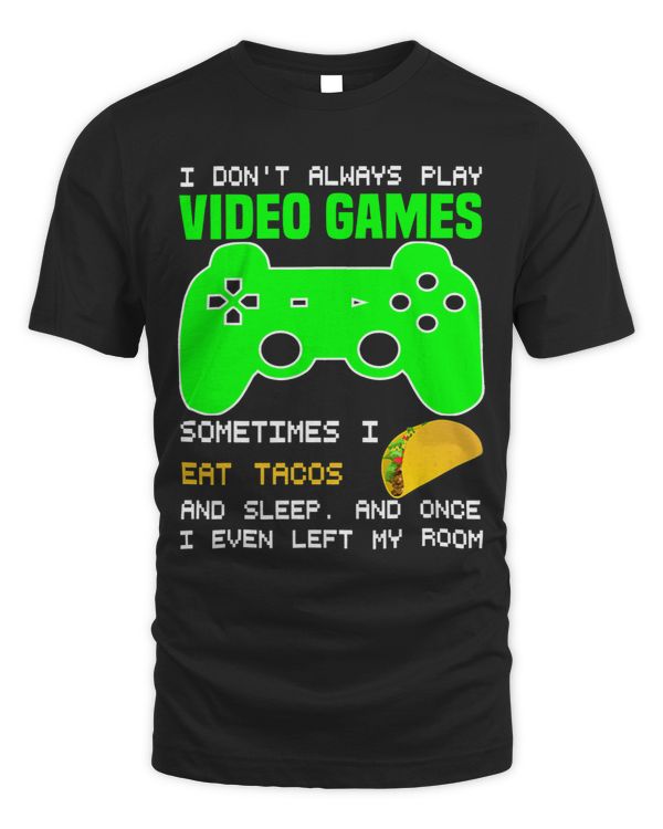 I Dont Always Play Video Games Funny Video Gamer Boys Teens