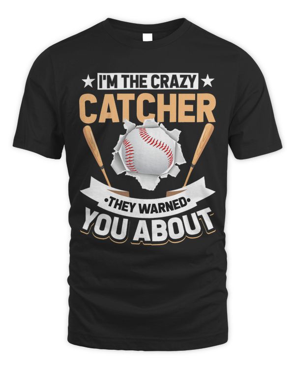 Baseball Catcher Im The Crazy Catcher They Warned You About
