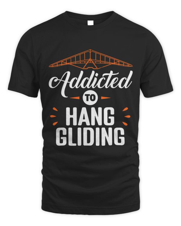 Addicted To Hang Gliding Air Sport Glider Funny Apparel